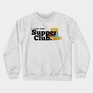 I Live for Supper Club Crewneck Sweatshirt